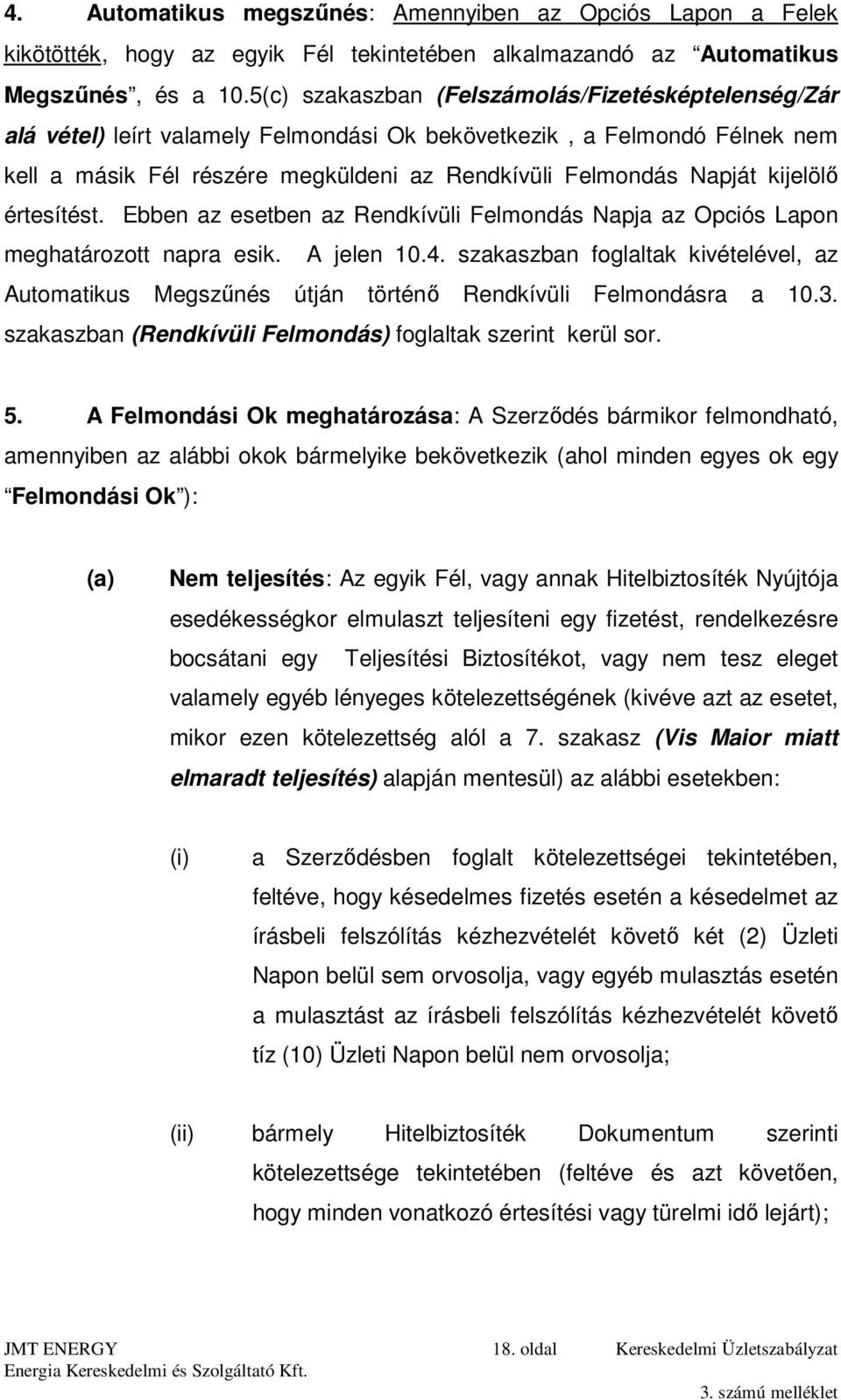 kijelölő értesítést. Ebben az esetben az Rendkívüli Felmondás Napja az Opciós Lapon meghatározott napra esik. A jelen 10.4.