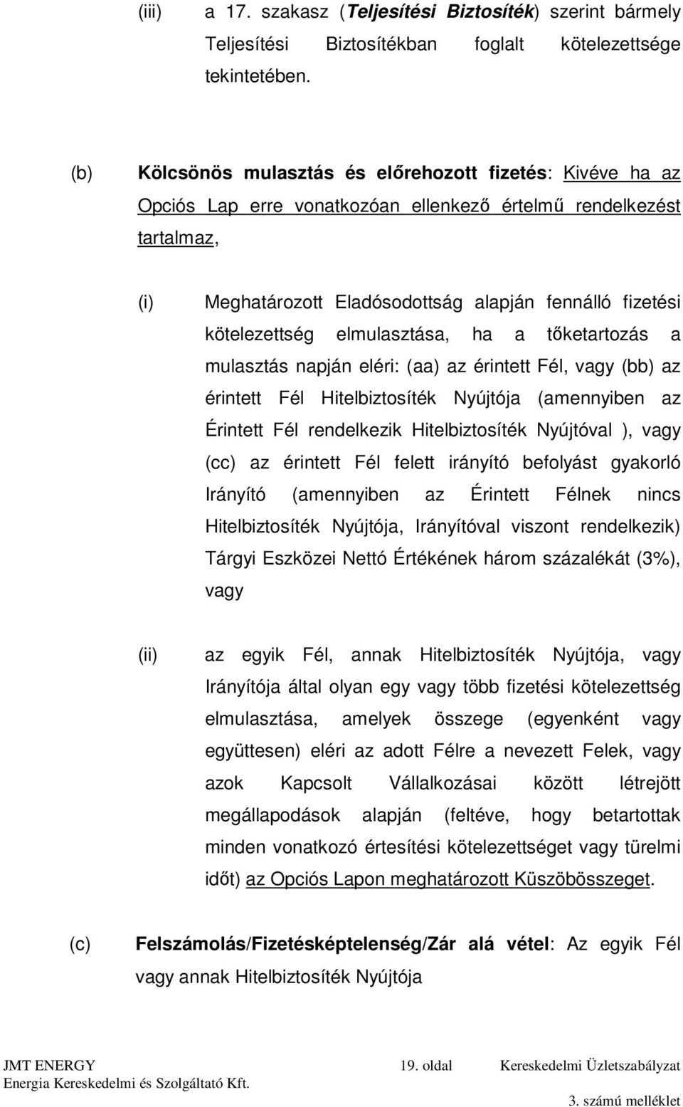 kötelezettség elmulasztása, ha a tőketartozás a mulasztás napján eléri: (aa) az érintett Fél, vagy (bb) az érintett Fél Hitelbiztosíték Nyújtója (amennyiben az Érintett Fél rendelkezik