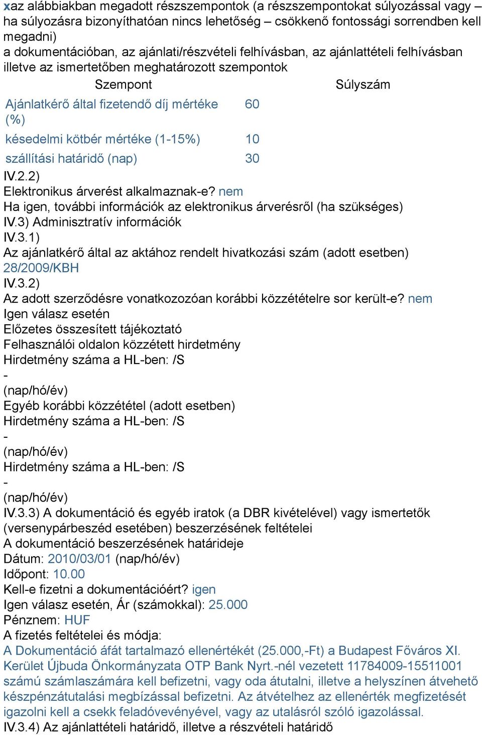 mértéke (1-15%) 10 szállítási határidő (nap) 30 IV.2.2) Elektronikus árverést alkalmaznak-e? nem Ha igen, további információk az elektronikus árverésről (ha szükséges) IV.