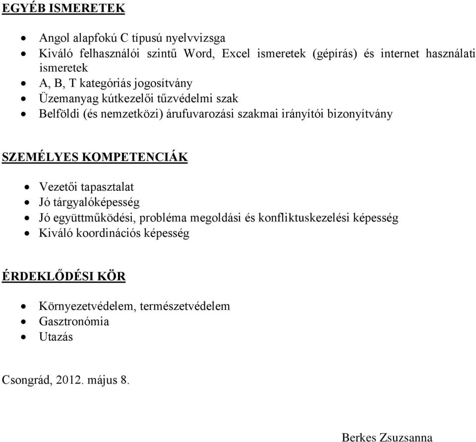 bizonyítvány SZEMÉLYES KOMPETENCIÁK Vezetői tapasztalat Jó tárgyalóképesség Jó együttműködési, probléma megoldási és konfliktuskezelési