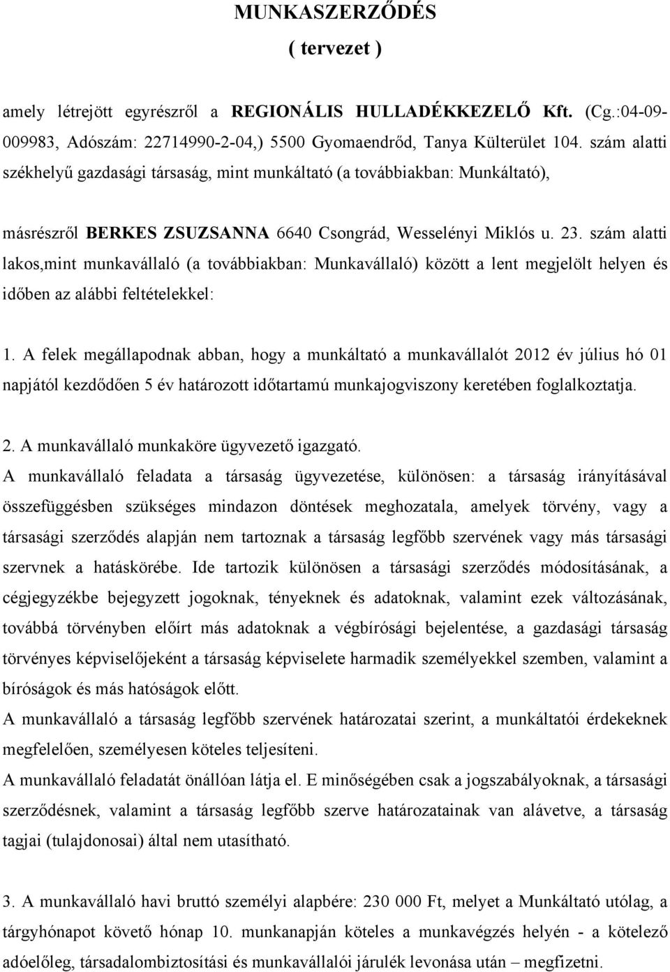 szám alatti lakos,mint munkavállaló (a továbbiakban: Munkavállaló) között a lent megjelölt helyen és időben az alábbi feltételekkel: 1.