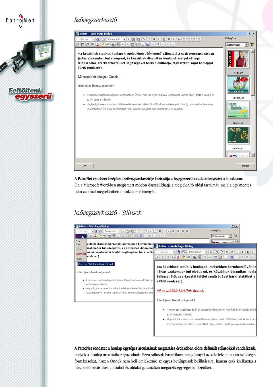 Szövegszerkesztõ - Stílusok A PatroNet rendszer a honlap egységes arculatának megtartása érdekében elõre definiált stílusokkal rendelkezik, melyek a honlap arculatához igazodnak.