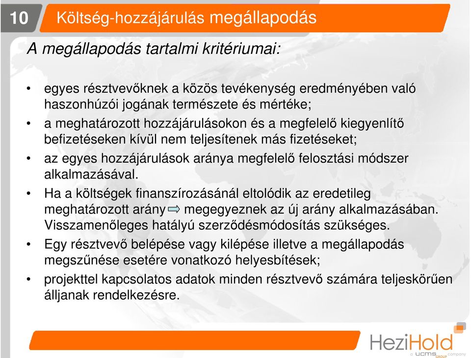 Ha a költségek finanszírozásánál eltolódik az eredetileg meghatározott arány megegyeznek az új arány alkalmazásában. Visszamenőleges hatályú szerződésmódosítás szükséges.