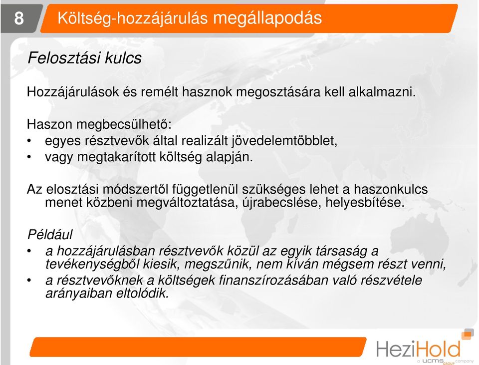 Az elosztási módszertől függetlenül szükséges lehet a haszonkulcs menet közbeni megváltoztatása, újrabecslése, helyesbítése.