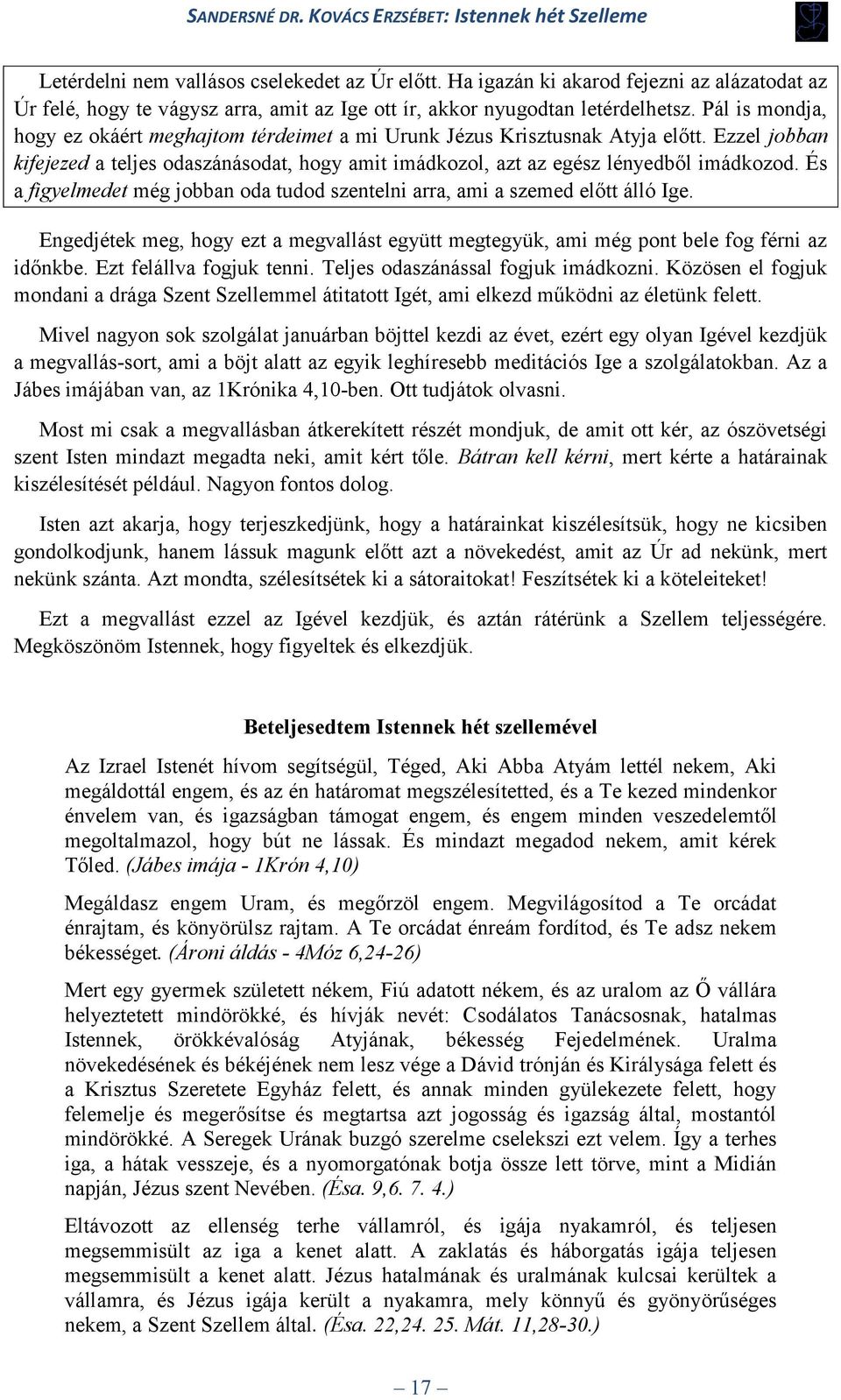 És a figyelmedet még jobban oda tudod szentelni arra, ami a szemed előtt álló Ige. Engedjétek meg, hogy ezt a megvallást együtt megtegyük, ami még pont bele fog férni az időnkbe.