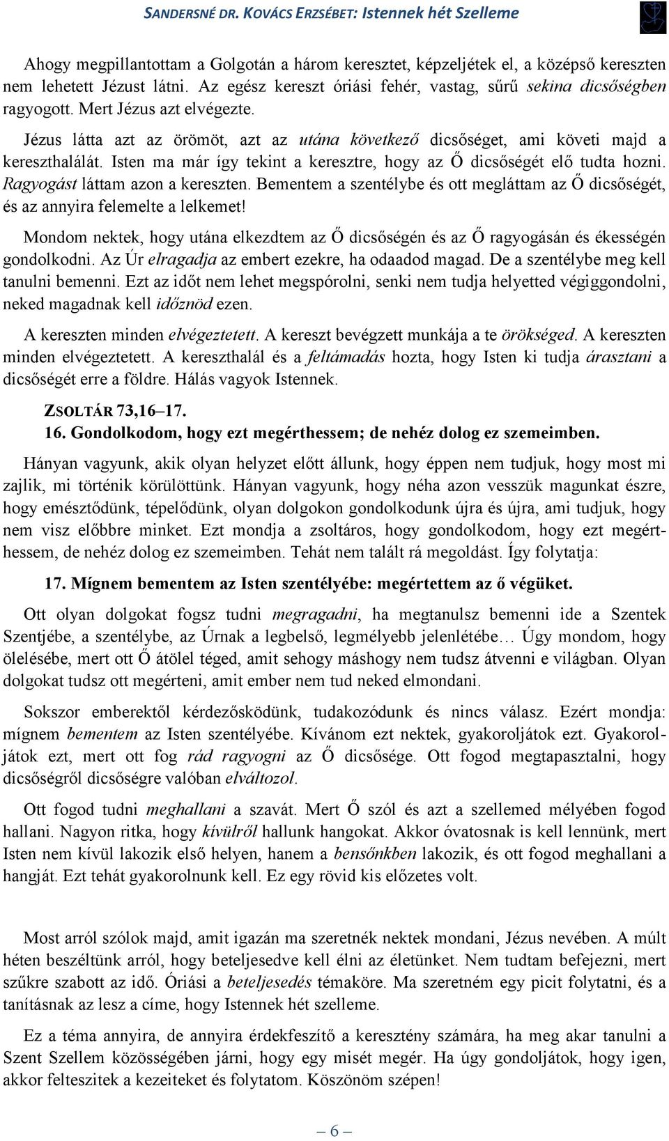 Ragyogást láttam azon a kereszten. Bementem a szentélybe és ott megláttam az Ő dicsőségét, és az annyira felemelte a lelkemet!