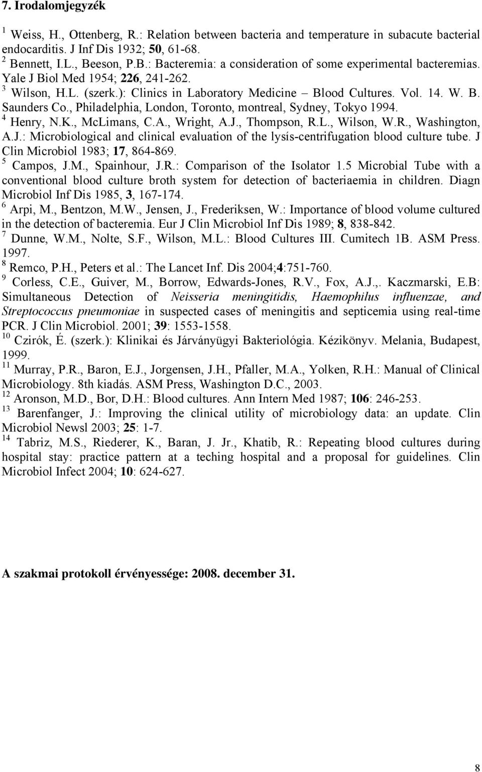 Vol. 14. W. B. Saunders Co., Philadelphia, London, Toronto, montreal, Sydney, Tokyo 1994. 4 Henry, N.K., McLimans, C.A., Wright, A.J.