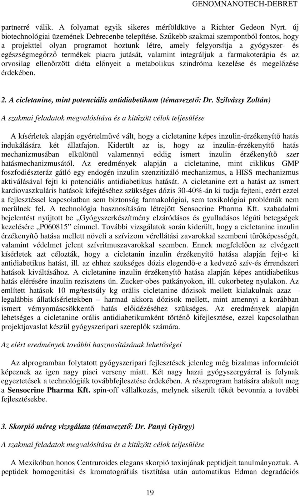 és az orvosilag ellenırzött diéta elınyeit a metabolikus szindróma kezelése és megelızése érdekében. 2. A cicletanine, mint potenciális antidiabetikum (témavezetı: Dr.