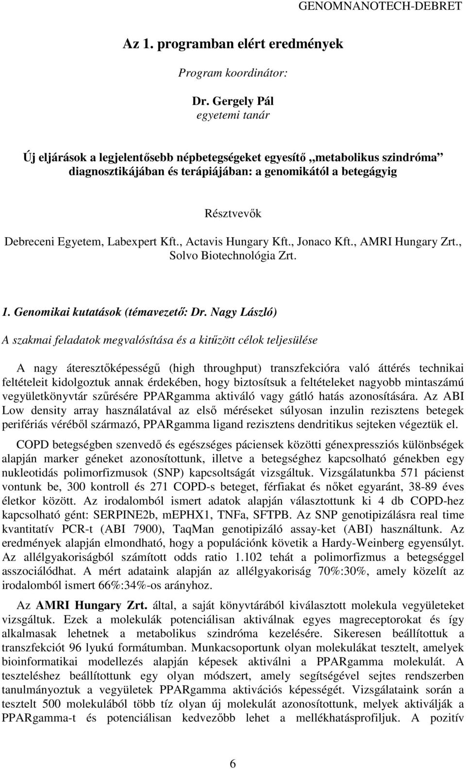 Labexpert Kft., Actavis Hungary Kft., Jonaco Kft., AMRI Hungary Zrt., Solvo Biotechnológia Zrt. 1. Genomikai kutatások (témavezetı: Dr.