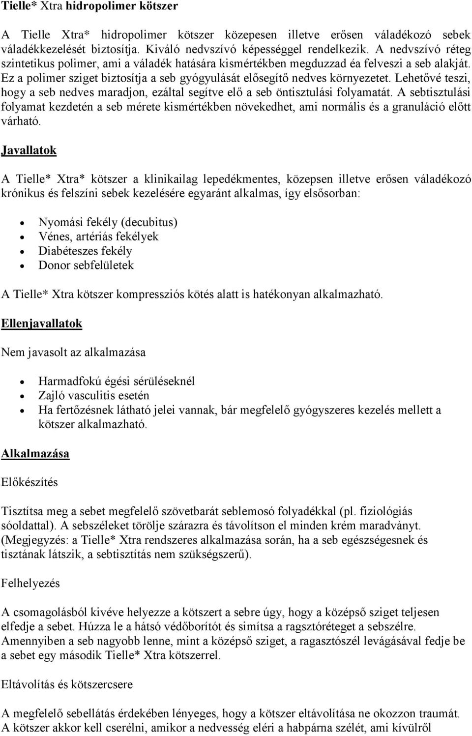 Lehetővé teszi, hogy a seb nedves maradjon, ezáltal segítve elő a seb öntisztulási folyamatát.