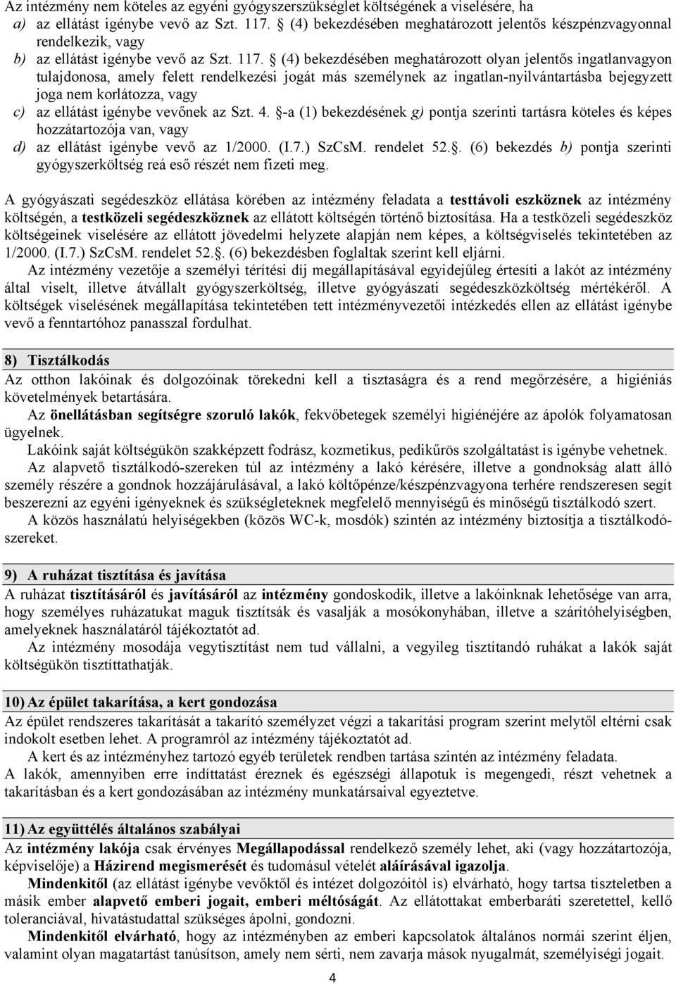 (4) bekezdésében meghatározott olyan jelentős ingatlanvagyon tulajdonosa, amely felett rendelkezési jogát más személynek az ingatlan-nyilvántartásba bejegyzett joga nem korlátozza, vagy c) az