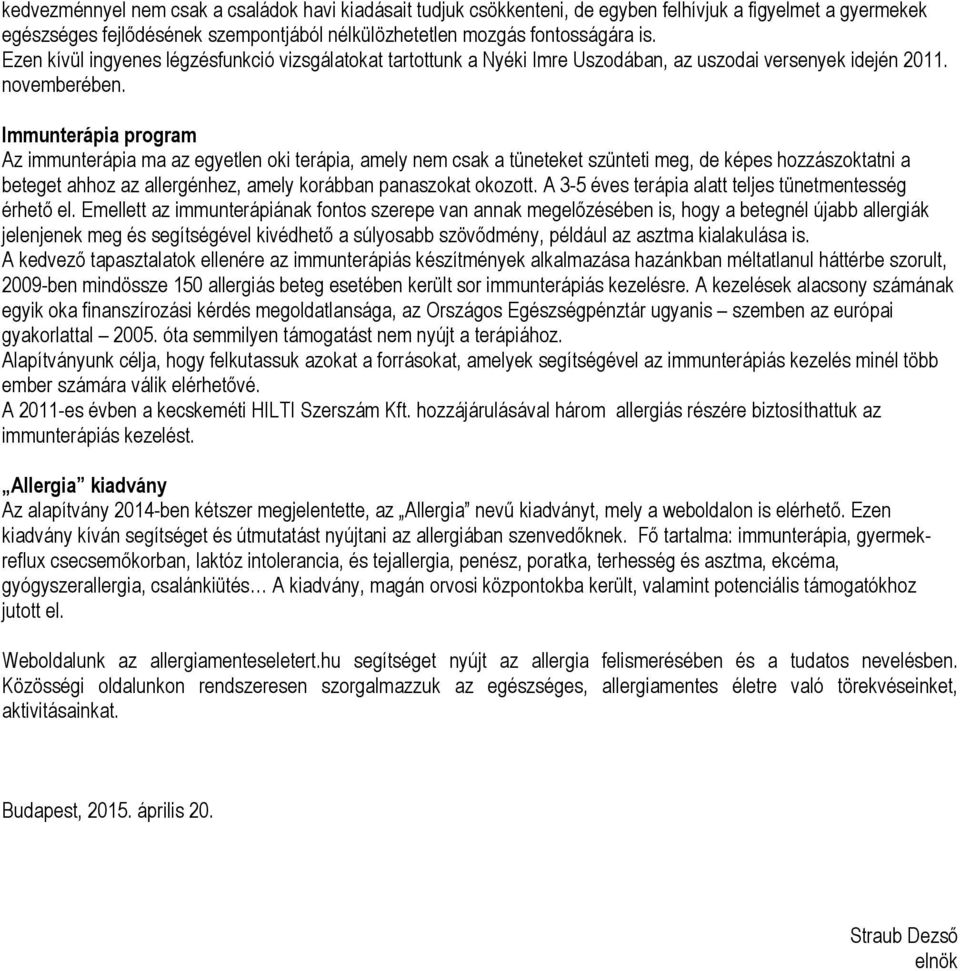 Immunterápia program Az immunterápia ma az egyetlen oki terápia, amely nem csak a tüneteket szünteti meg, de képes hozzászoktatni a beteget ahhoz az allergénhez, amely korábban panaszokat okozott.