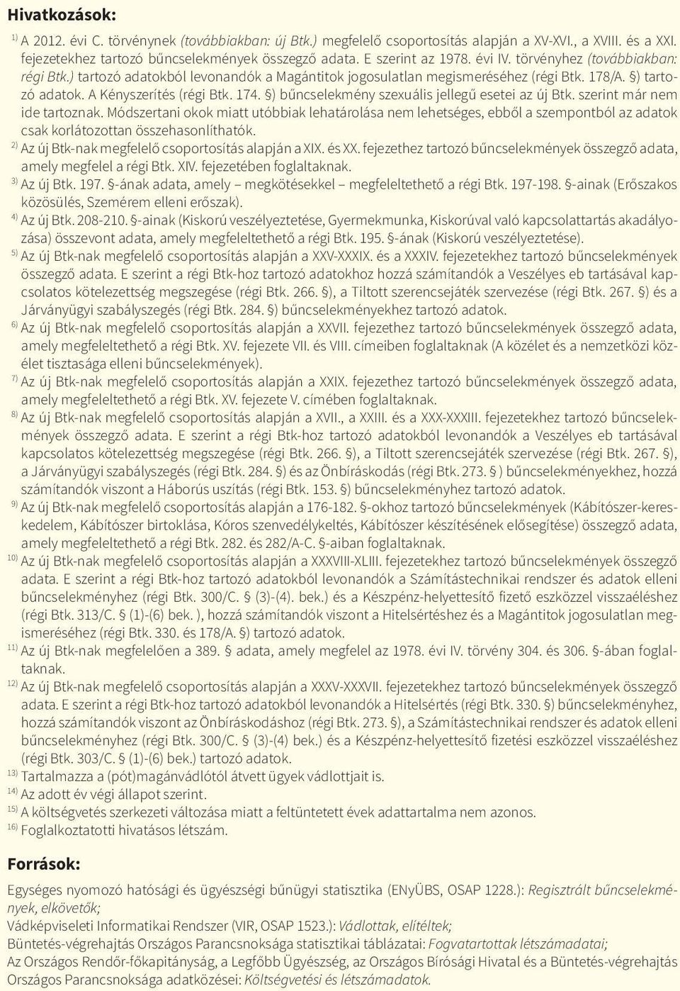 ) bűncselekmény szexuális jellegű esetei az új Btk. szerint már nem ide tartoznak.
