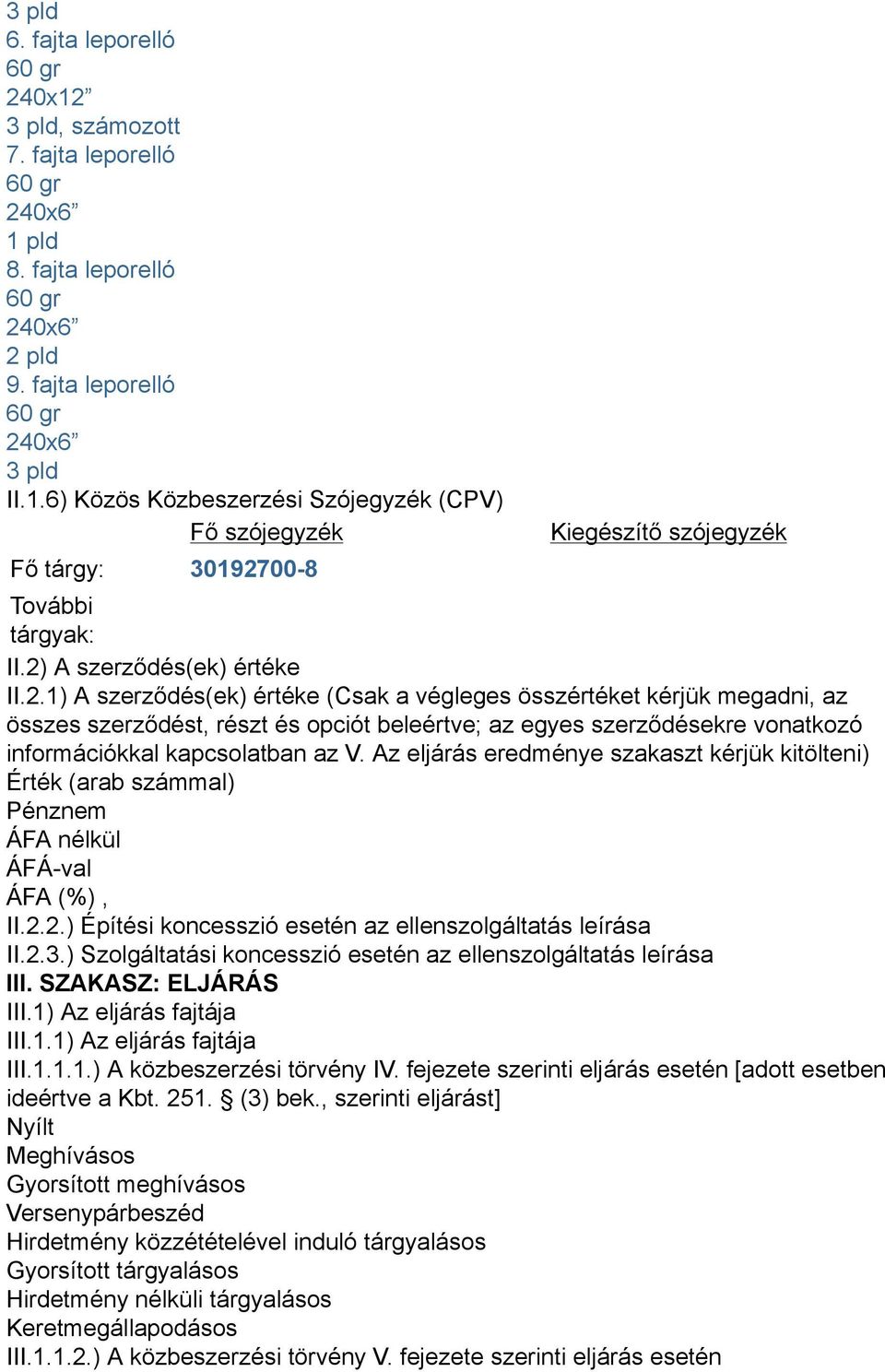 Az eljárás eredménye szakaszt kérjük kitölteni) Érték (arab számmal) II.2.2.) Építési koncesszió esetén az ellenszolgáltatás leírása II.2.3.