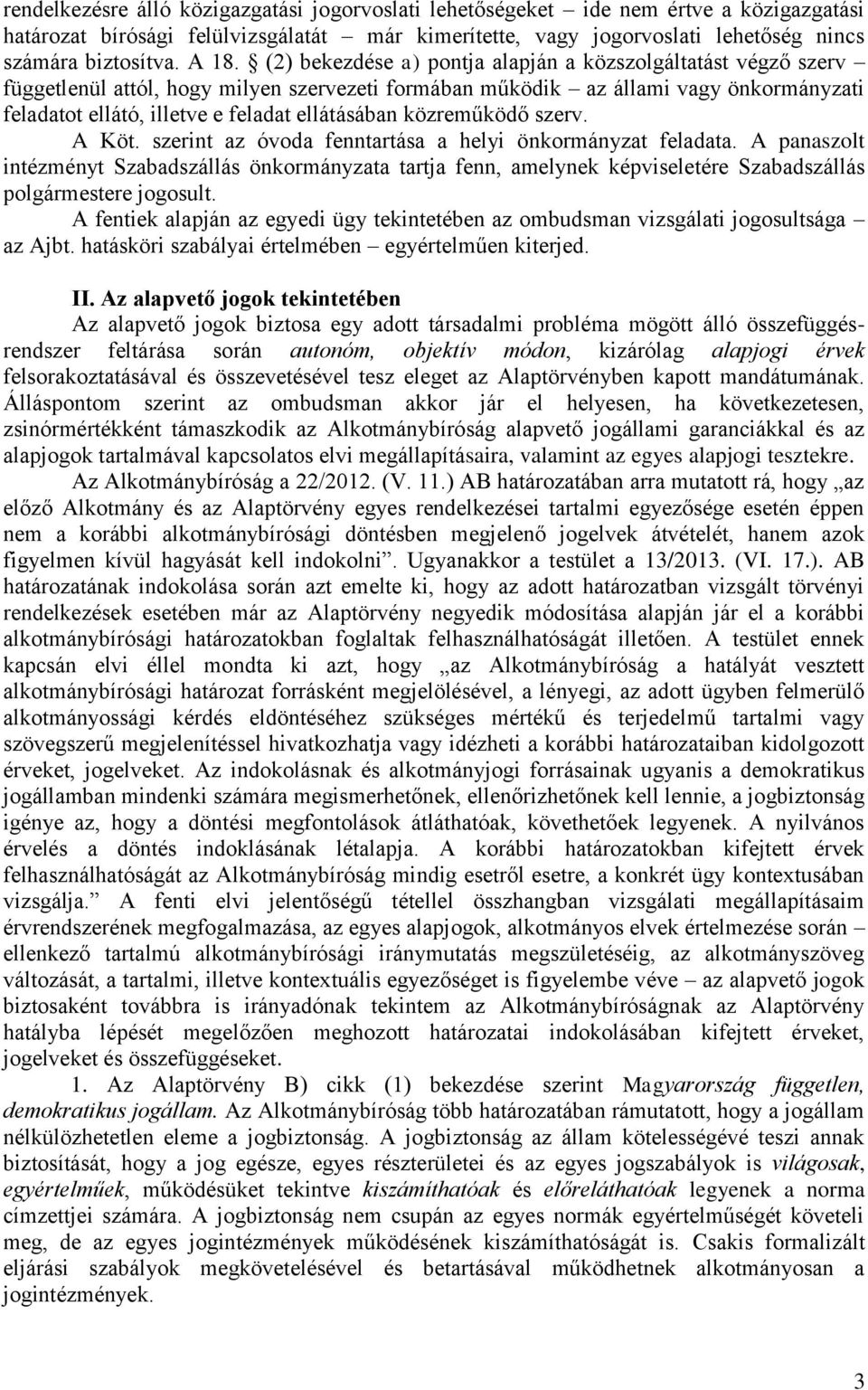 ellátásában közreműködő szerv. A Köt. szerint az óvoda fenntartása a helyi önkormányzat feladata.