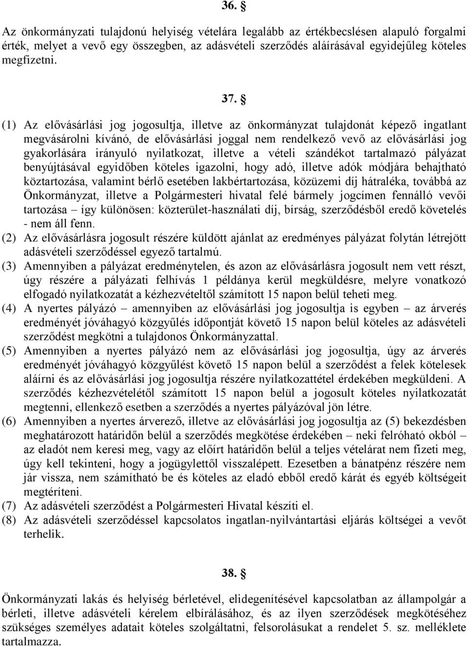 nyilatkozat, illetve a vételi szándékot tartalmazó pályázat benyújtásával egyidőben köteles igazolni, hogy adó, illetve adók módjára behajtható köztartozása, valamint bérlő esetében lakbértartozása,