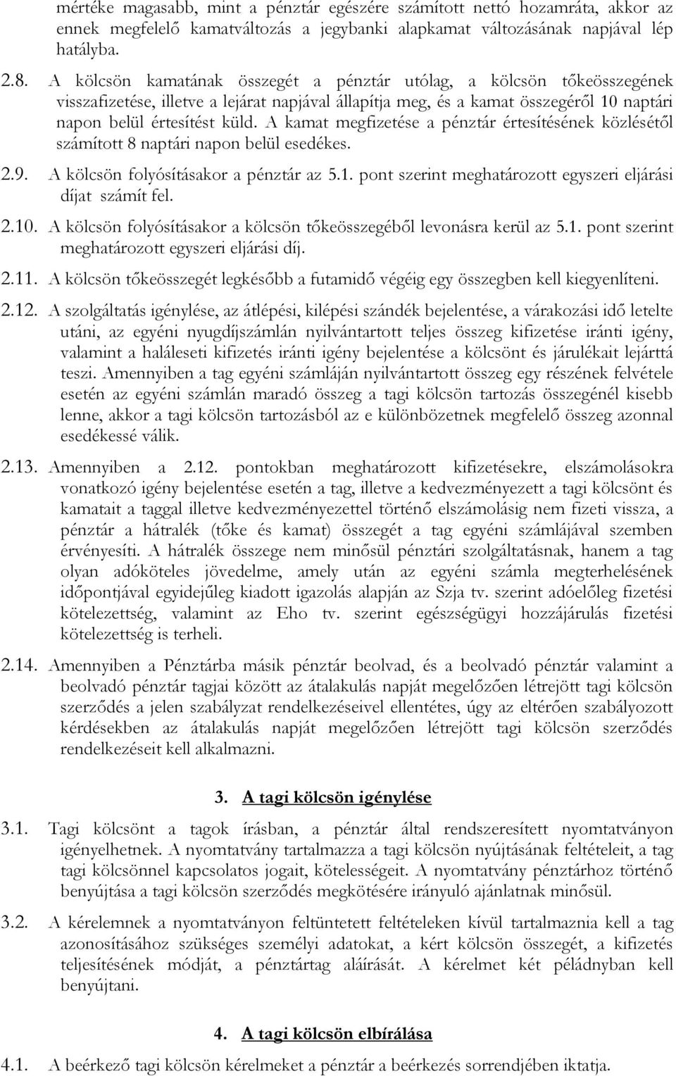 A kamat megfizetése a pénztár értesítésének közlésétől számított 8 naptári napon belül esedékes. 2.9. A kölcsön folyósításakor a pénztár az 5.1.