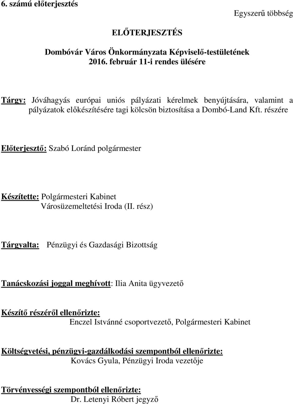 részére Előterjesztő: Szabó Loránd polgármester Készítette: Polgármesteri Kabinet Városüzemeltetési Iroda (II.