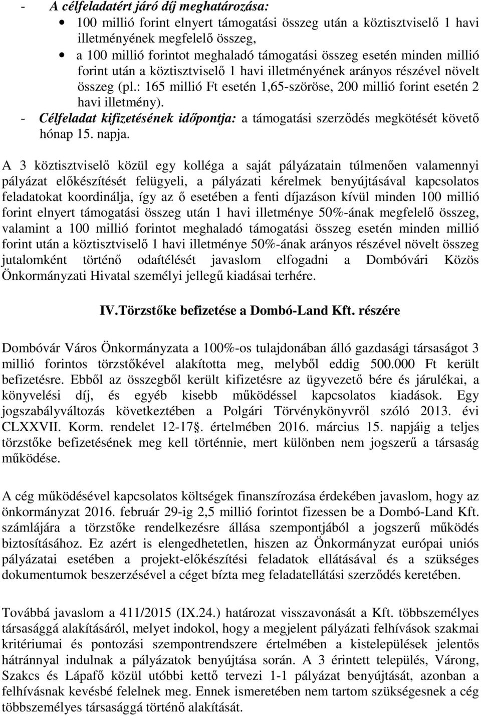 - Célfeladat kifizetésének időpontja: a támogatási szerződés megkötését követő hónap 15. napja.