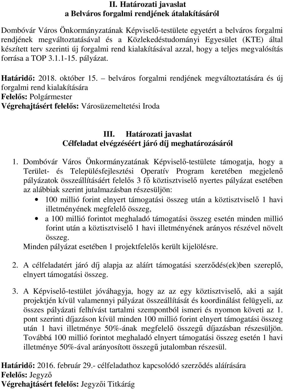 belváros forgalmi rendjének megváltoztatására és új forgalmi rend kialakítására Felelős: Polgármester Végrehajtásért felelős: Városüzemeltetési Iroda III.