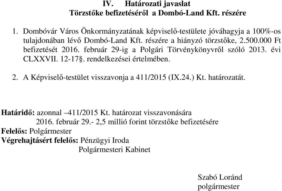 000 Ft befizetését 2016. február 29-ig a Polgári Törvénykönyvről szóló 2013. évi CLXXVII. 12-17. rendelkezései értelmében. 2. A Képviselő-testület visszavonja a 411/2015 (IX.