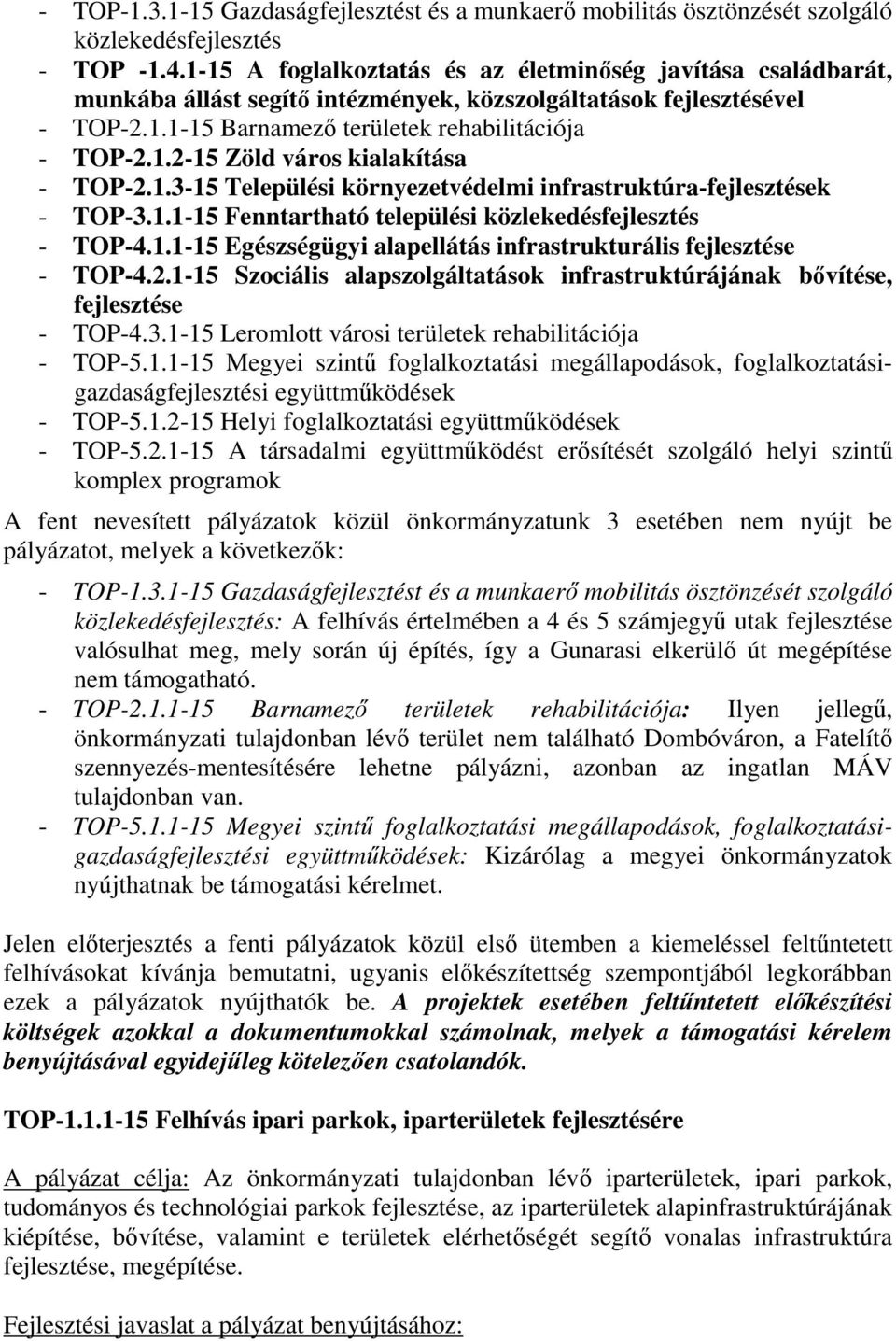 1.3-15 Települési környezetvédelmi infrastruktúra-fejlesztések - TOP-3.1.1-15 Fenntartható települési közlekedésfejlesztés - TOP-4.1.1-15 Egészségügyi alapellátás infrastrukturális fejlesztése - TOP-4.