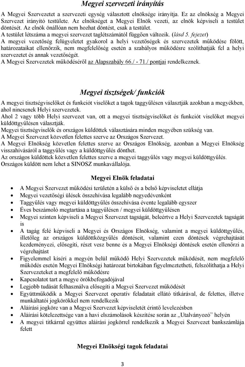 A testület létszáma a megyei szervezet taglétszámától függően változik. (lásd 5.