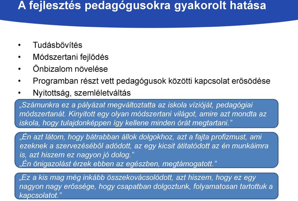 Én azt látom, hogy bátrabban állok dolgokhoz, azt a fajta profizmust, ami ezeknek a szervezéséből adódott, az egy kicsit átitatódott az én munkáimra is, azt hiszem ez nagyon jó dolog.