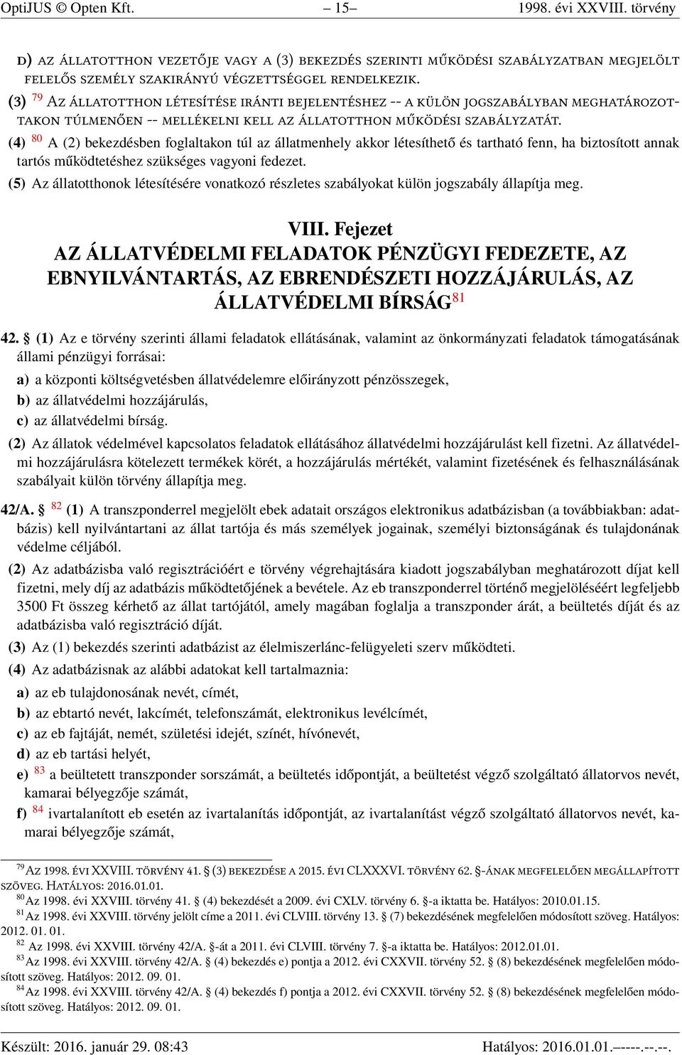 (5) Az állatotthonok létesítésére vonatkozó részletes szabályokat külön jogszabály állapítja meg. VIII.