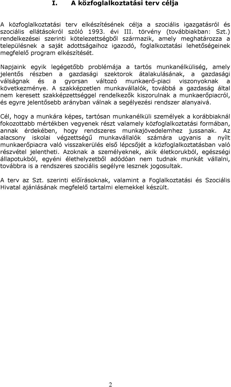 Napjaink egyik legégetőbb problémája a tartós munkanélküliség, amely jelentős részben a gazdasági szektorok átalakulásának, a gazdasági válságnak és a gyorsan változó munkaerő-piaci viszonyoknak a