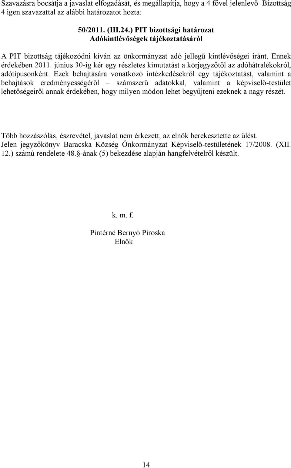 június 30-ig kér egy részletes kimutatást a körjegyzőtől az adóhátralékokról, adótípusonként.