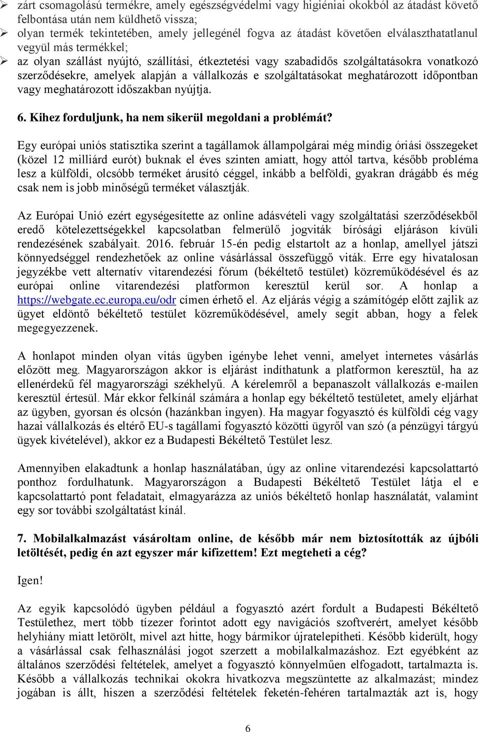 meghatározott időpontban vagy meghatározott időszakban nyújtja. 6. Kihez forduljunk, ha nem sikerül megoldani a problémát?