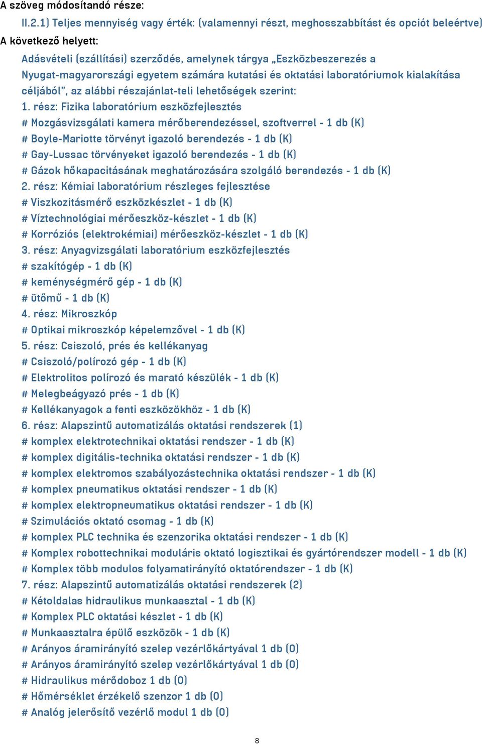 kutatási és oktatási laboratóriumok kialakítása céljából", az alábbi részajánlat-teli lehetőségek szerint: 1.