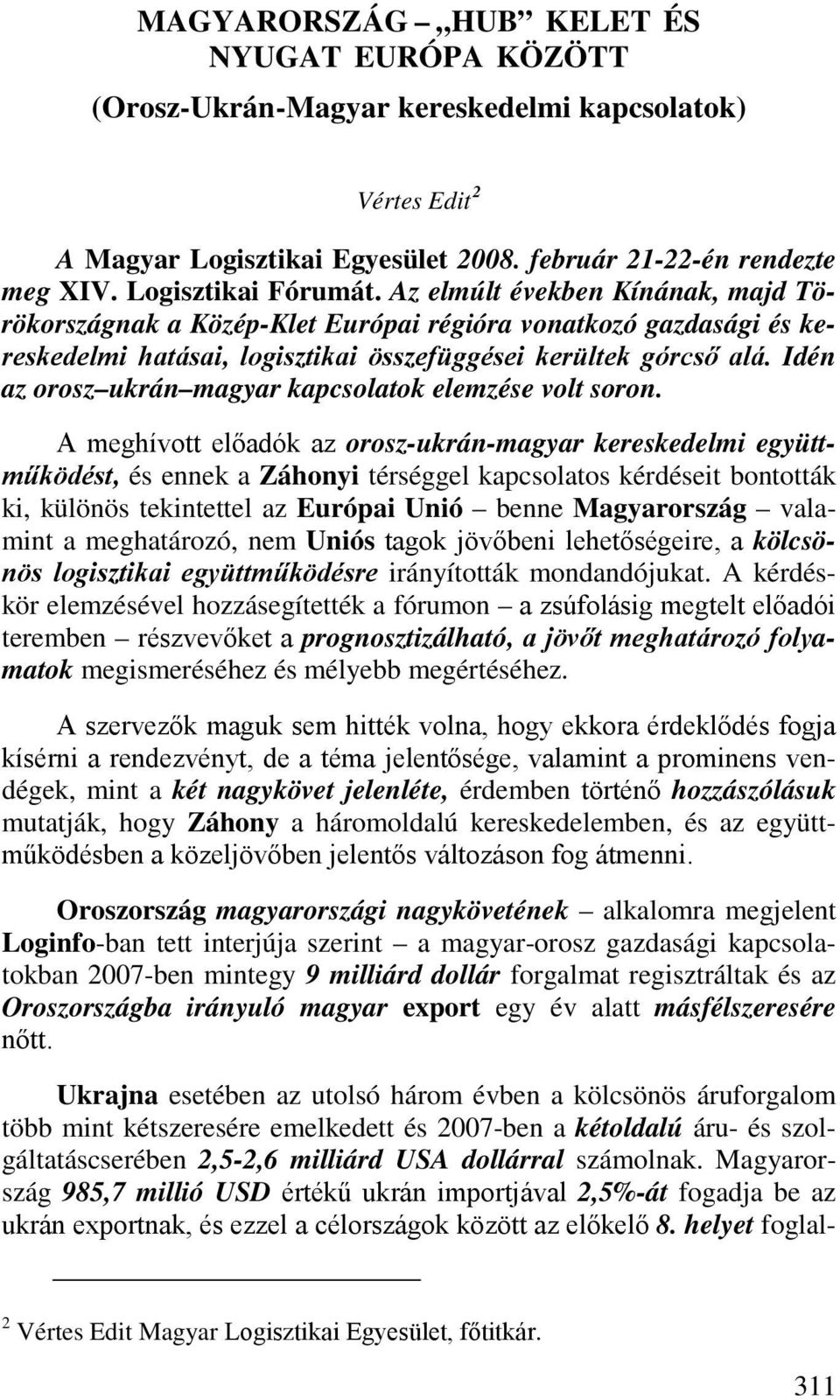 Idén az orosz ukrán magyar kapcsolatok elemzése volt soron.