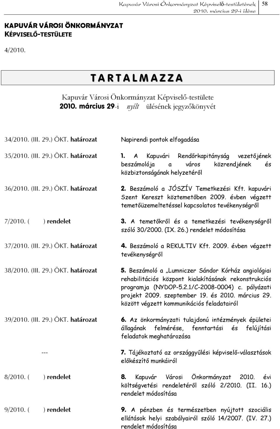 Beszámoló a JÓSZÍV Temetkezési Kft. kapuvári Szent Kereszt köztemetőben 2009. évben végzett temetőüzemeltetéssel kapcsolatos tevékenységről 7/2010. ( ) rendelet 3.