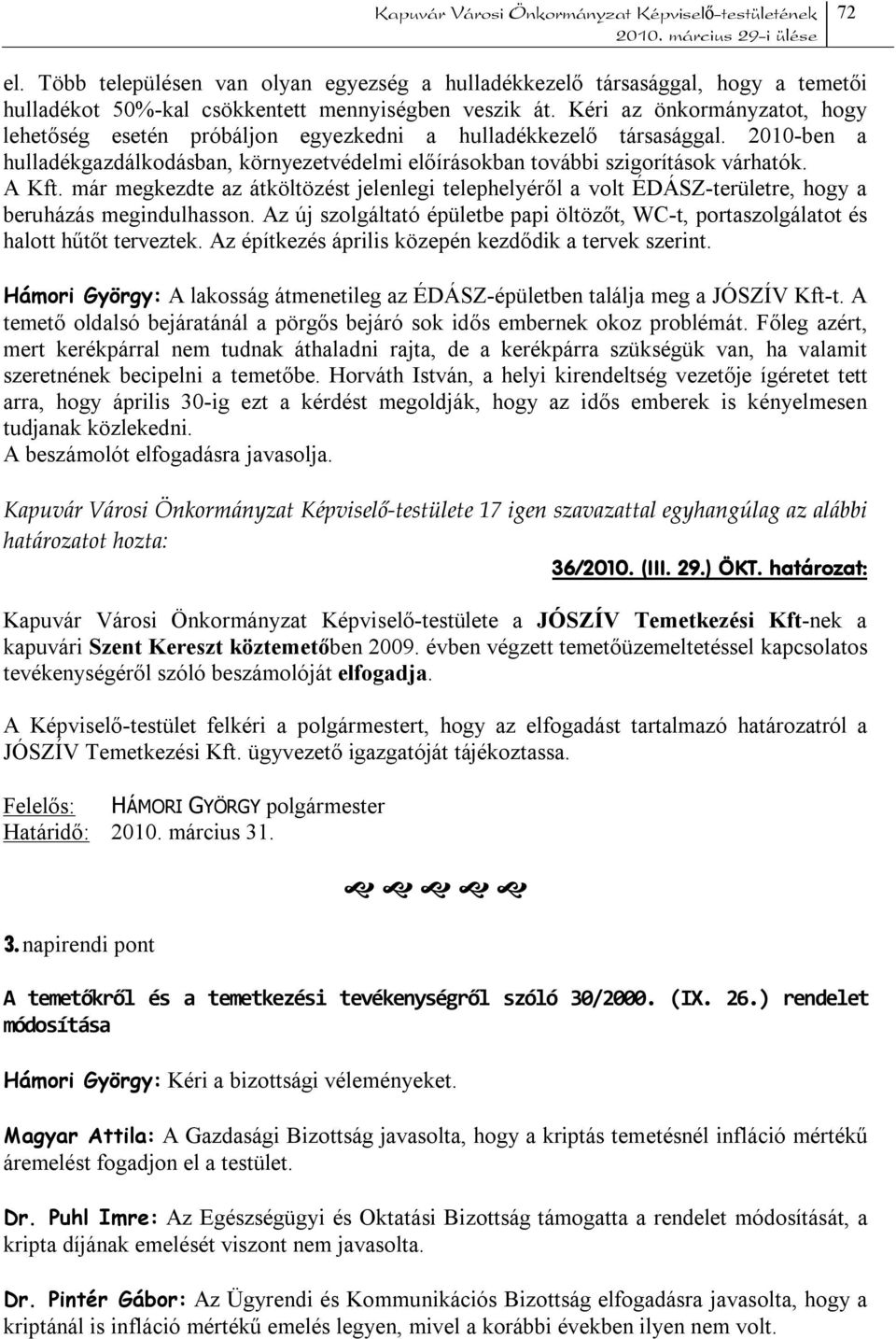 már megkezdte az átköltözést jelenlegi telephelyéről a volt ÉDÁSZ-területre, hogy a beruházás megindulhasson. Az új szolgáltató épületbe papi öltözőt, WC-t, portaszolgálatot és halott hűtőt terveztek.