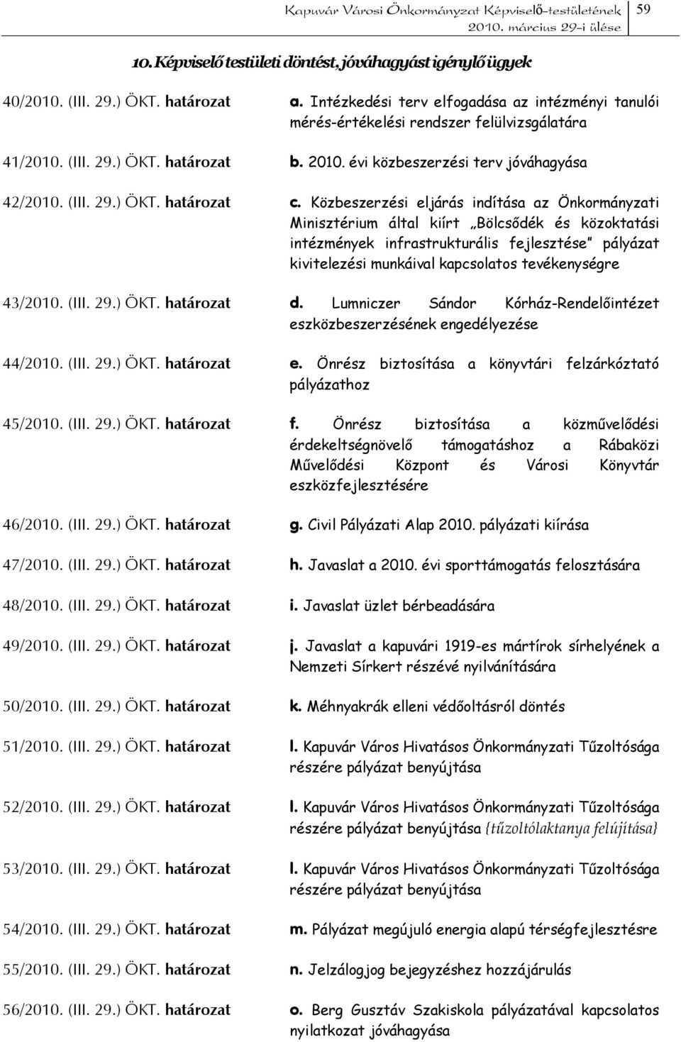 Közbeszerzési eljárás indítása az Önkormányzati Minisztérium által kiírt Bölcsődék és közoktatási intézmények infrastrukturális fejlesztése pályázat kivitelezési munkáival kapcsolatos tevékenységre