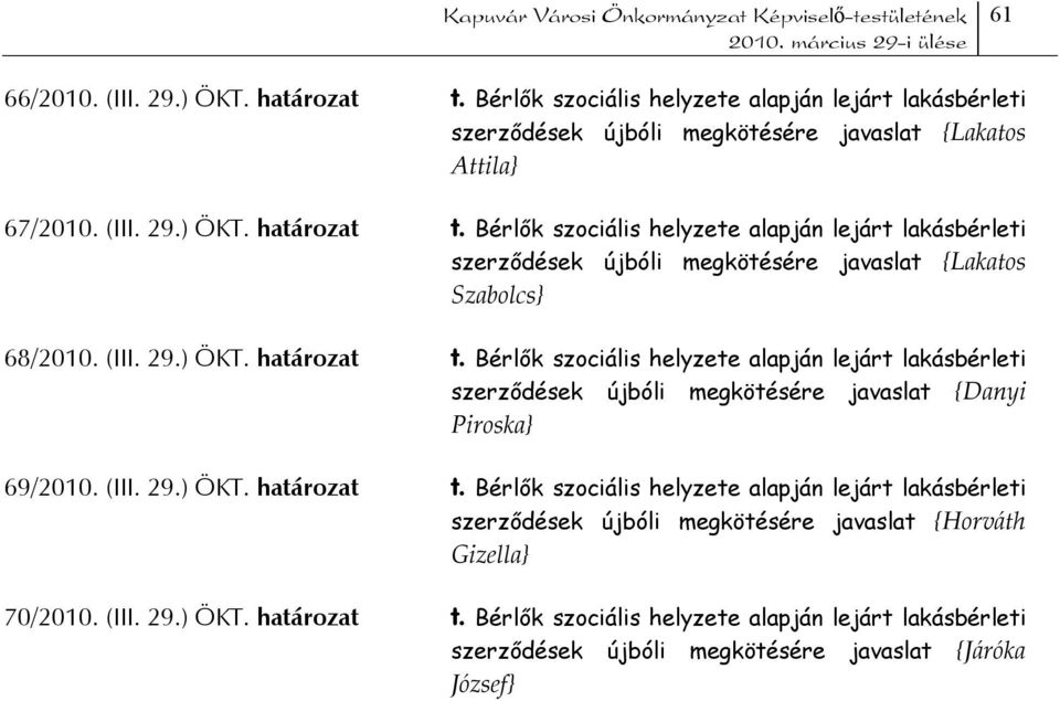 (III. 29.) ÖKT. határozat t. Bérlők szociális helyzete alapján lejárt lakásbérleti szerződések újbóli megkötésére javaslat {Járóka József}