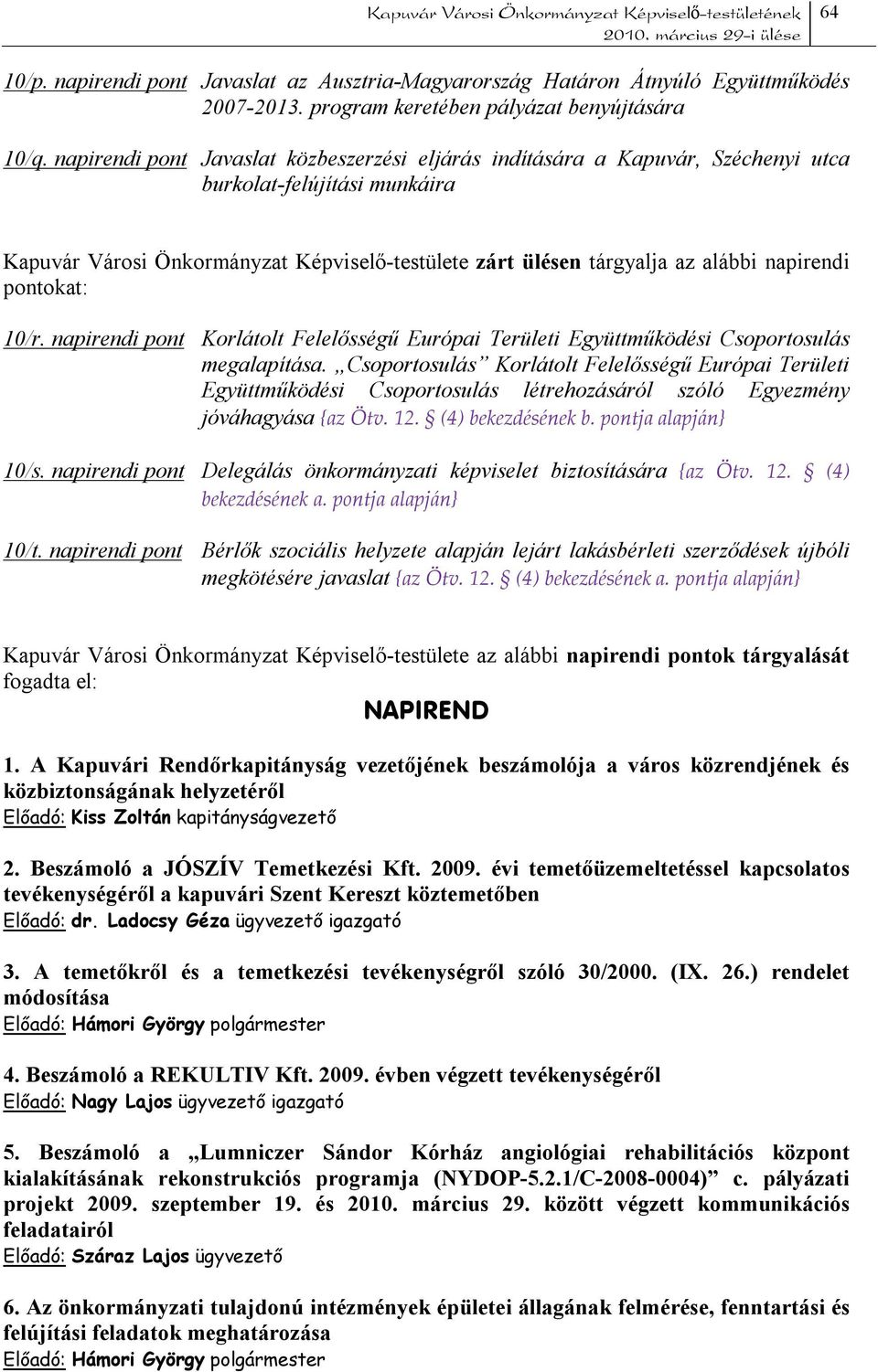 napirendi pontokat: 10/r. napirendi pont Korlátolt Felelősségű Európai Területi Együttműködési Csoportosulás megalapítása.