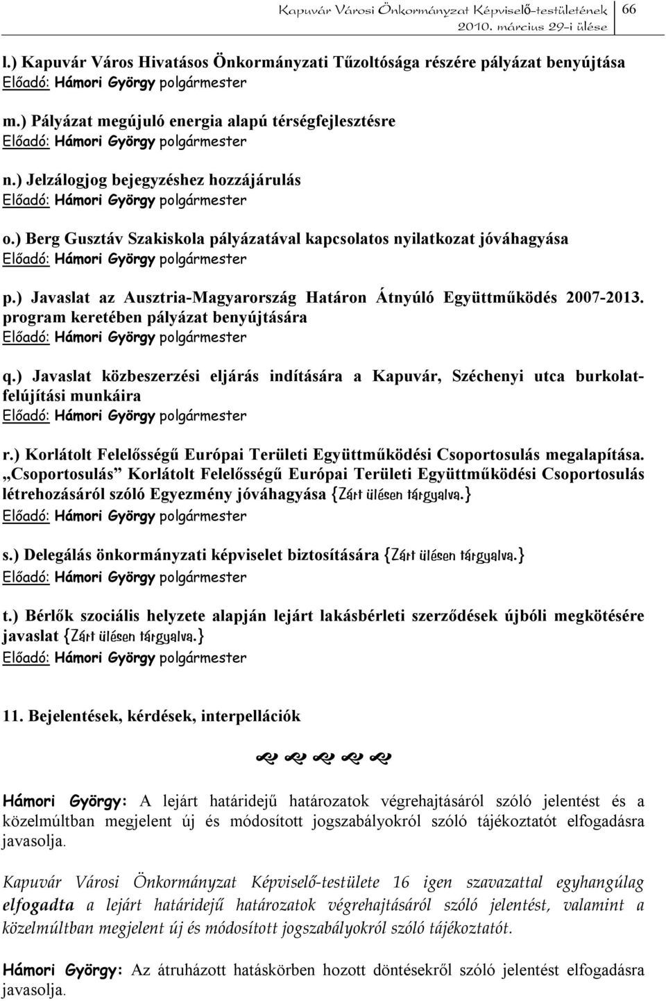 ) Javaslat közbeszerzési eljárás indítására a Kapuvár, Széchenyi utca burkolatfelújítási munkáira r.) Korlátolt Felelősségű Európai Területi Együttműködési Csoportosulás megalapítása.