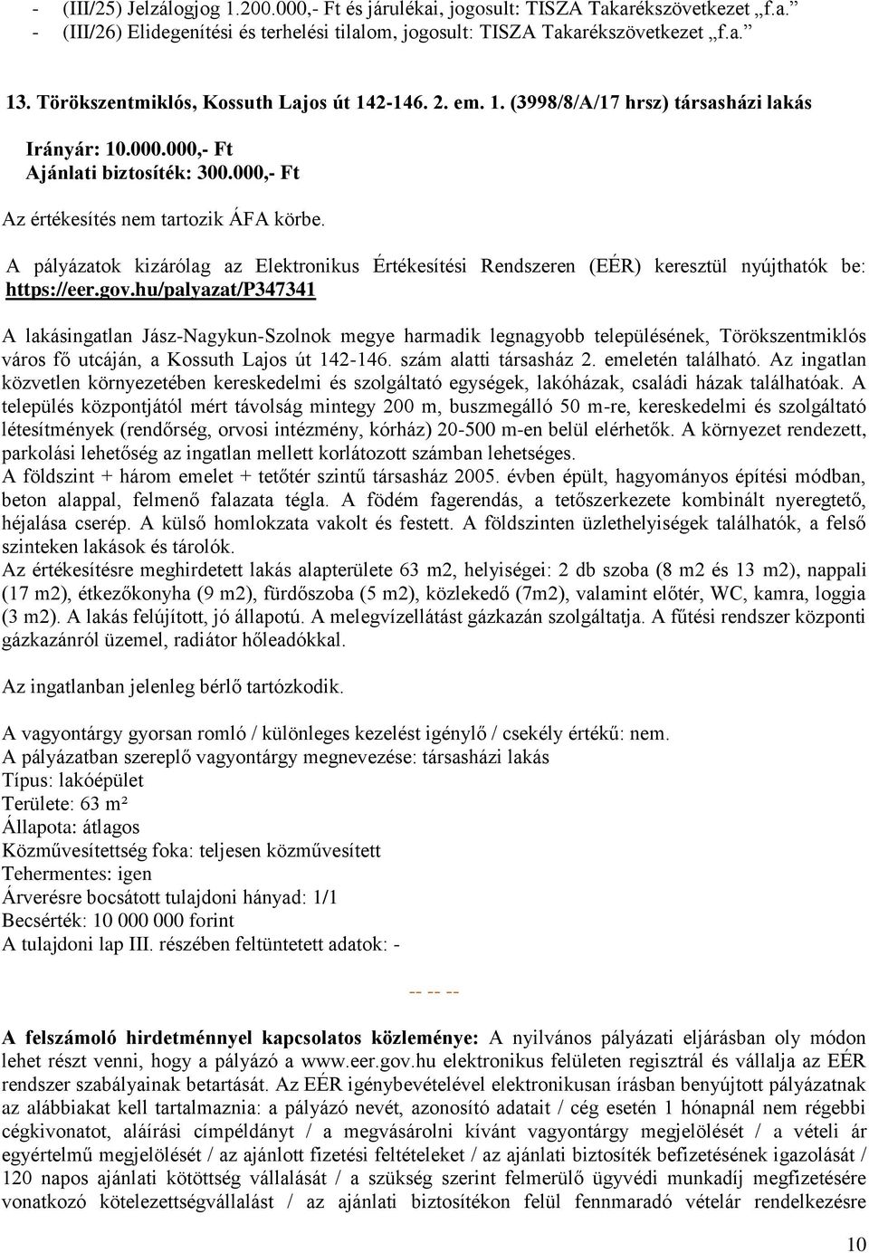 hu/palyazat/p347341 A lakásingatlan Jász-Nagykun-Szolnok megye harmadik legnagyobb településének, Törökszentmiklós város fő utcáján, a Kossuth Lajos út 142-146. szám alatti társasház 2.