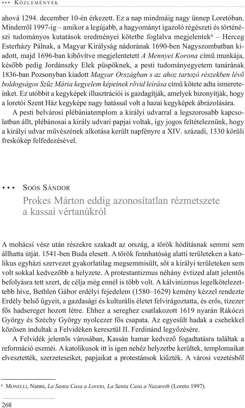 1690-ben Nagyszombatban kiadott, majd 1696-ban kibôvítve megjelentetett A Mennyei Korona címû munkája, késôbb pedig Jordánszky Elek püspöknek, a pesti tudományegyetem tanárának 1836-ban Pozsonyban