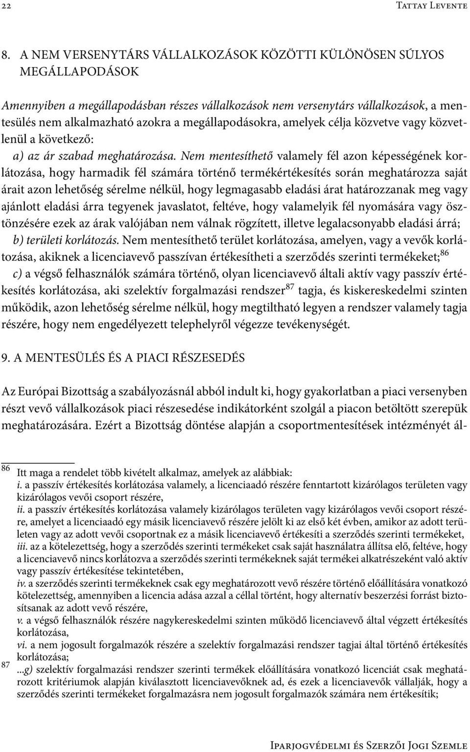 megállapodásokra, amelyek célja közvetve vagy közvetlenül a következő: a) az ár szabad meghatározása.