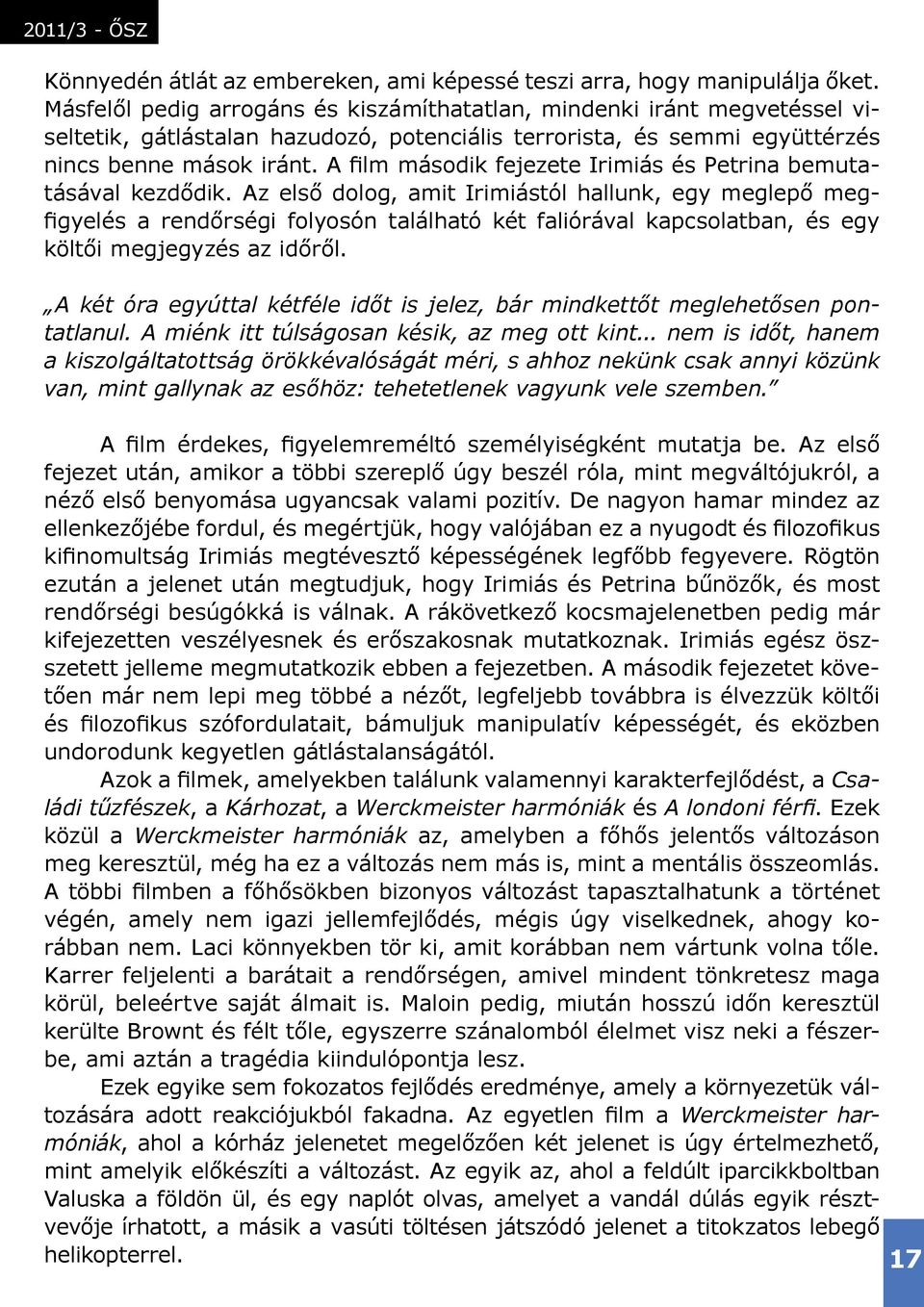 A film második fejezete Irimiás és Petrina bemutatásával kezdődik.