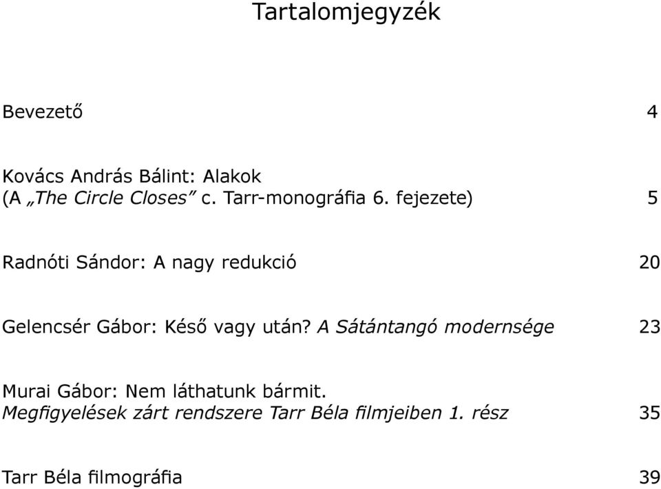 fejezete) 5 Radnóti Sándor: A nagy redukció 20 Gelencsér Gábor: Késő vagy után?