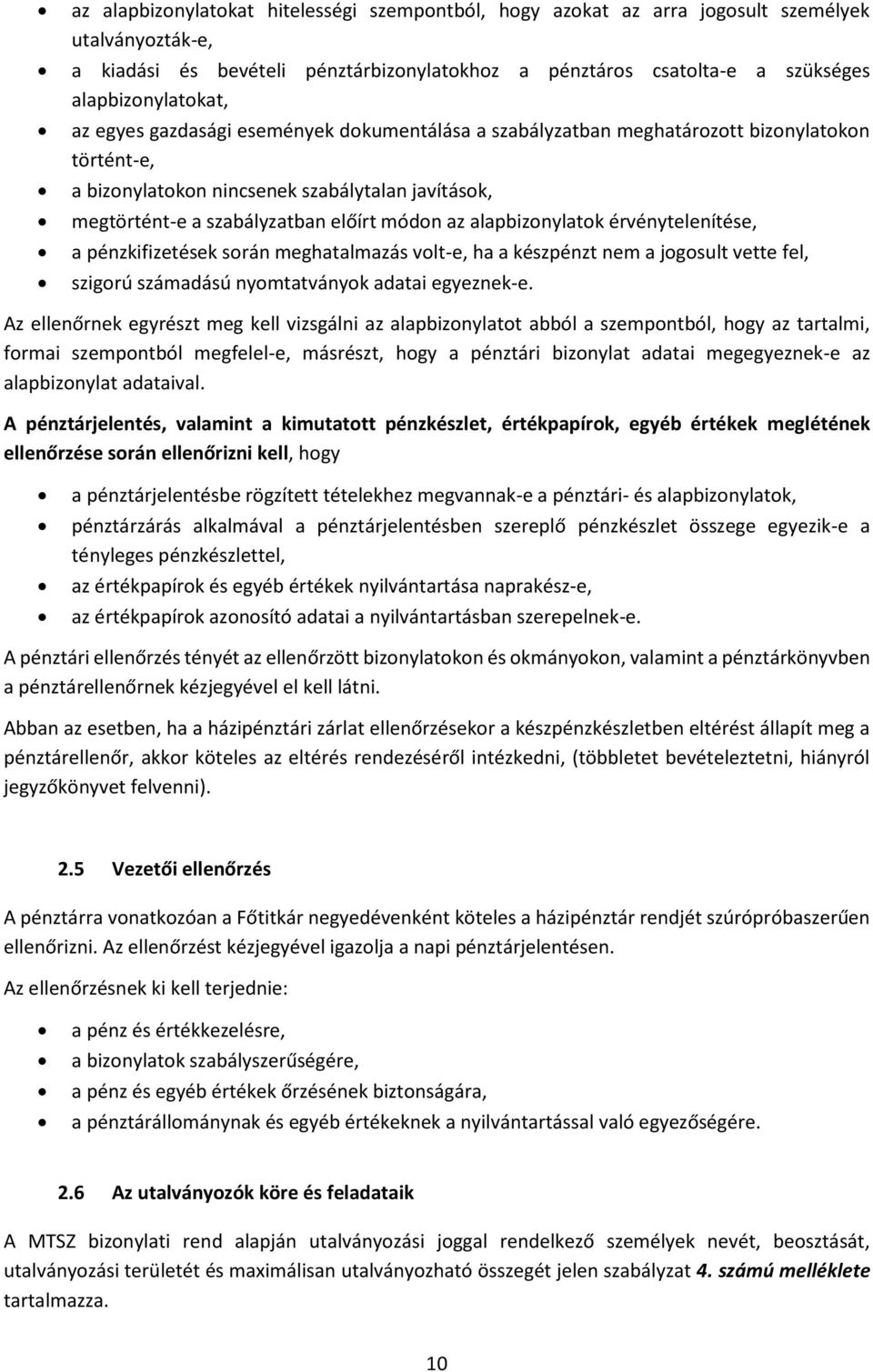 alapbizonylatok érvénytelenítése, a pénzkifizetések során meghatalmazás volt-e, ha a készpénzt nem a jogosult vette fel, szigorú számadású nyomtatványok adatai egyeznek-e.