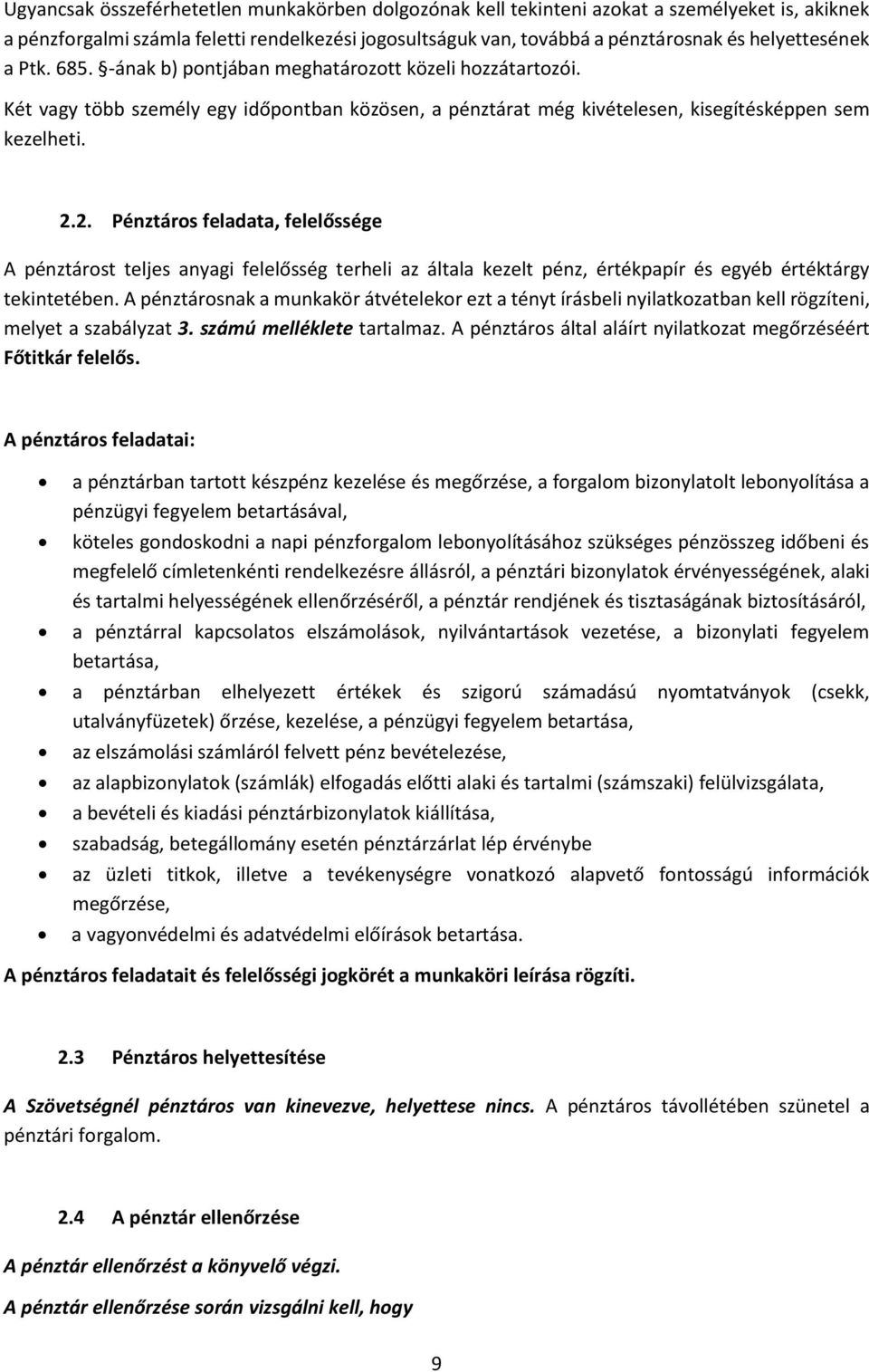 2. Pénztáros feladata, felelőssége A pénztárost teljes anyagi felelősség terheli az általa kezelt pénz, értékpapír és egyéb értéktárgy tekintetében.