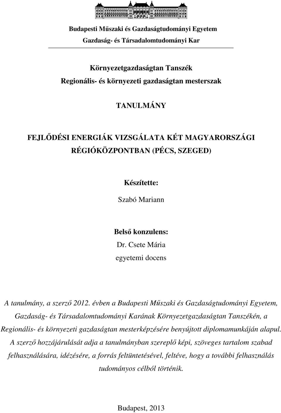 évben a Budapesti Műszaki és Gazdaságtudományi Egyetem, Gazdaság- és Társadalomtudományi Karának Környezetgazdaságtan Tanszékén, a Regionális- és környezeti gazdaságtan mesterképzésére benyújtott
