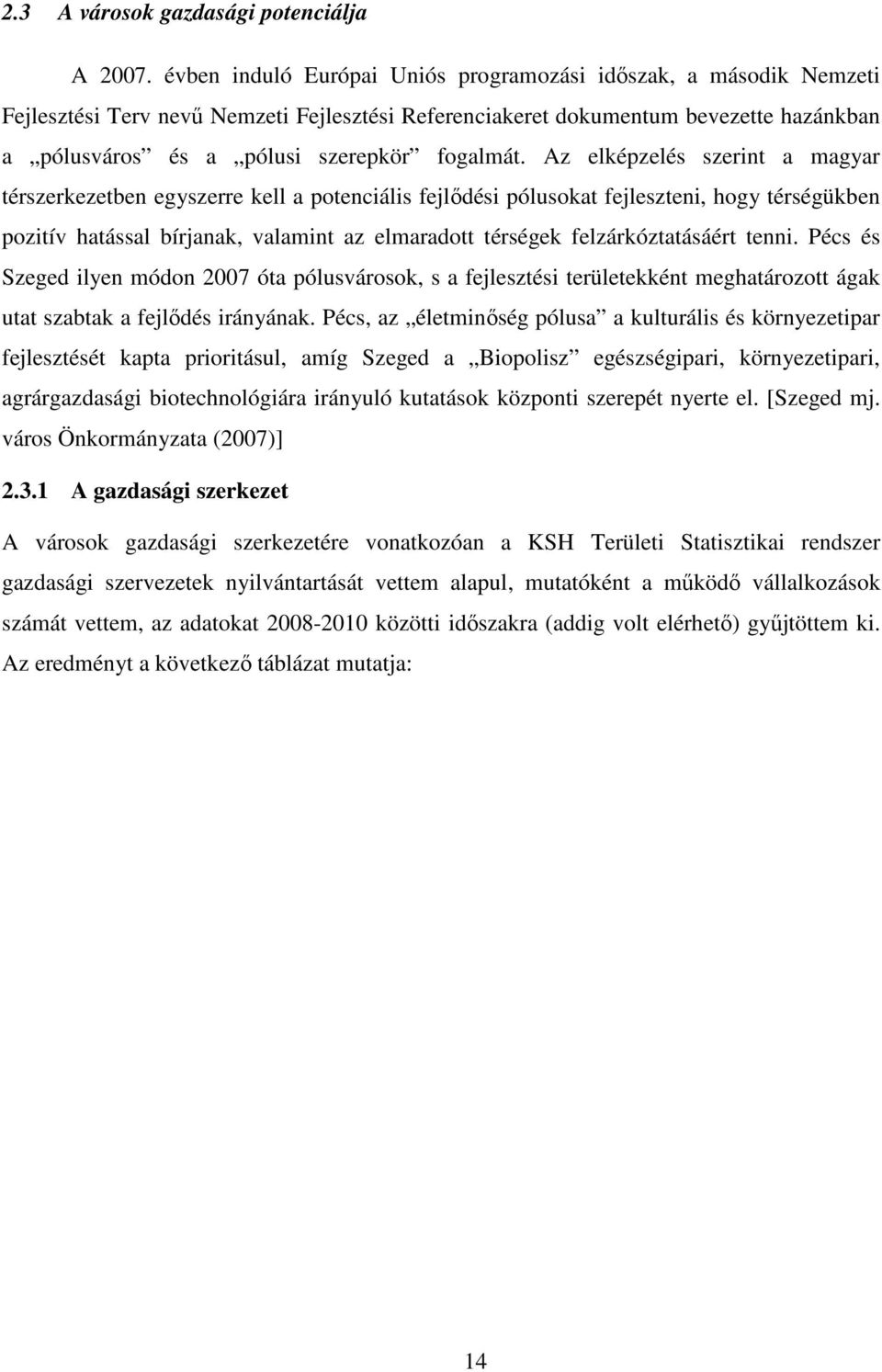 Az elképzelés szerint a magyar térszerkezetben egyszerre kell a potenciális fejlődési pólusokat fejleszteni, hogy térségükben pozitív hatással bírjanak, valamint az elmaradott térségek