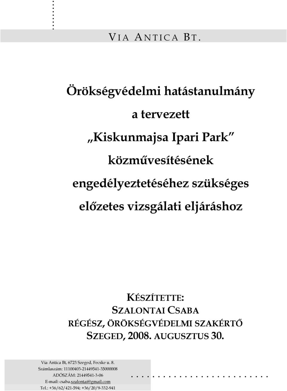 előzetes vizsgálati eljáráshoz KÉSZÍTETTE: SZALONTAI CSABA RÉGÉSZ, ÖRÖKSÉGVÉDELMI SZAKÉRTŐ SZEGED, 2008.